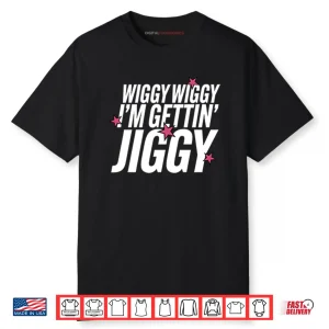 Wiggy Wiggy I’m Gettin Jiggy Shirt