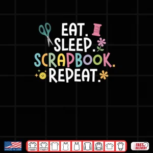 Design Eat Sleep Scrapbook Repeat Funny Scrapbooker Scrapbook Shirt