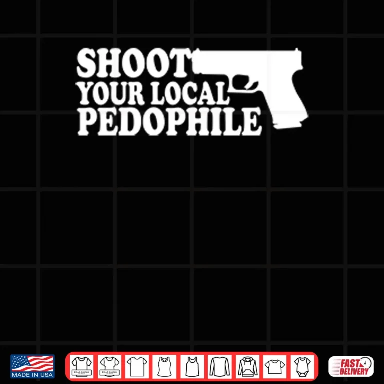 Design Shoot Your Local Pedophile Shirt