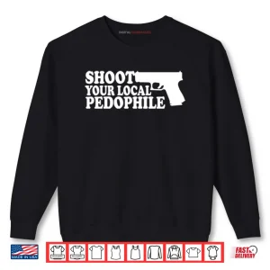 Sweatshirt Shoot Your Local Pedophile Shirt