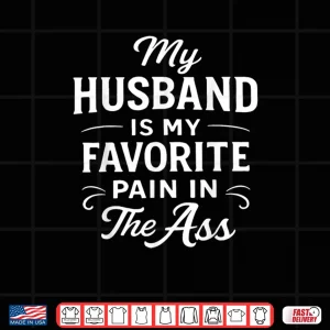 My Husband is My Favorite Pain in The As Funny Saying Quote Shirt 4 Design My Husband is My Favorite Pain in The As Funny Saying Quote Shirt
