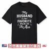 My Husband is My Favorite Pain in The As Funny Saying Quote Shirt