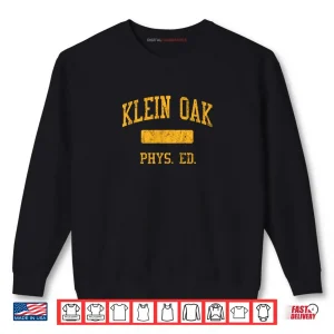 Klein Oak High School HS Klein TX Phys Ed Shirt 1 Sweatshirt Klein Oak High School HS Klein TX Phys Ed Shirt