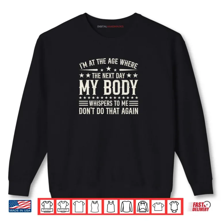 Sweatshirt Im at The Age Where The Next Day My Body Whispers Retro Shirt
