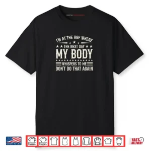 I’m at The Age Where The Next Day My Body Whispers Retro Shirt