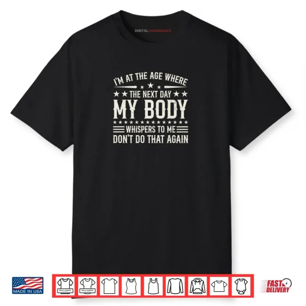 I’m at The Age Where The Next Day My Body Whispers Retro Shirt