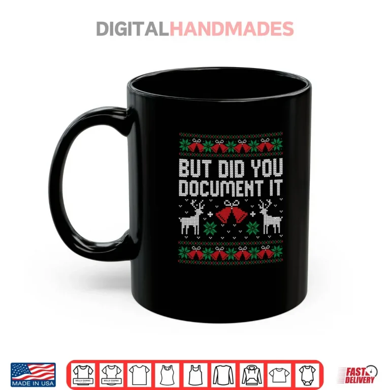 Mug But Did You Document It Funny Office Christmas Ugly Sweater Shirt