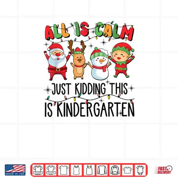 Design All is Calm just Kidding This is Kindergarten Shirt