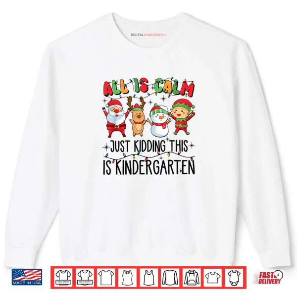 Sweatshirt All is Calm just Kidding This is Kindergarten Shirt