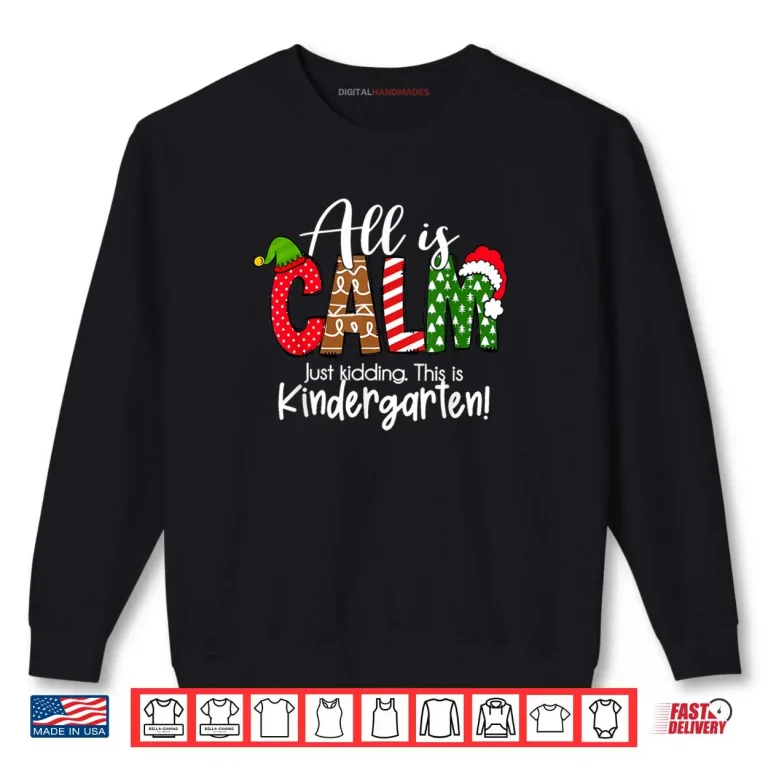Sweatshirt All is Calm Just Kidding This is Kindergarten Christmas Shirt