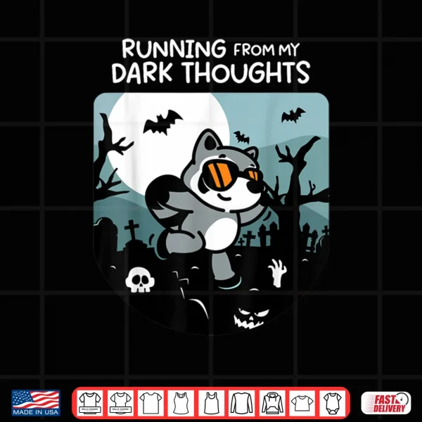 Running From My Dark Thoughts Funny Raccoon Halloween Shirt 4 Design Running From My Dark Thoughts Funny Raccoon Halloween Shirt
