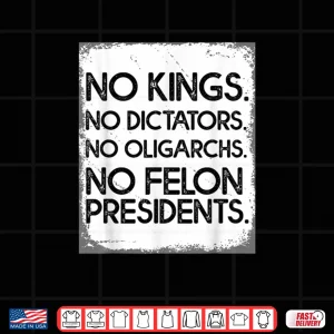 No Felon Presidents No Dictators No Oligarchs No Kings Shirt 4 Design No Felon Presidents No Dictators No Oligarchs No Kings Shirt