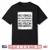 No Felon Presidents No Dictators No Oligarchs No Kings Shirt