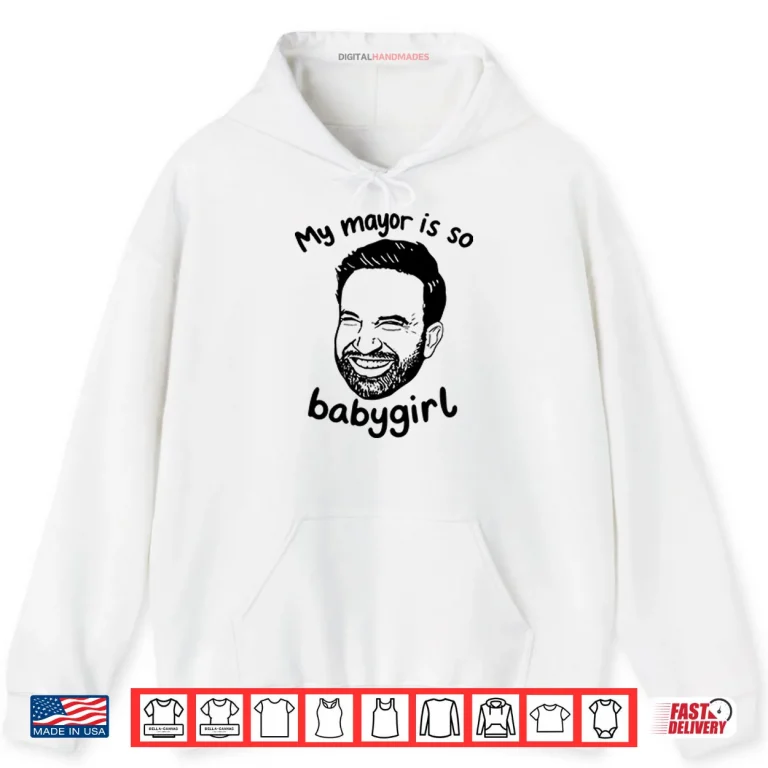 Hoodie My Mayor Is So Babygirl Zohran Mamdani Shirt
