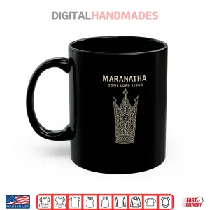 Mug Maranatha Come Lord Jesus Christian Shirt
