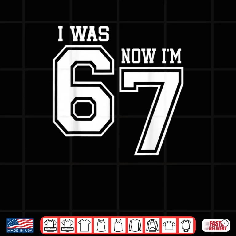 Design 7 Year Old Birthday I was 6 Now Im 7 67 Six Seven Meme Shirt