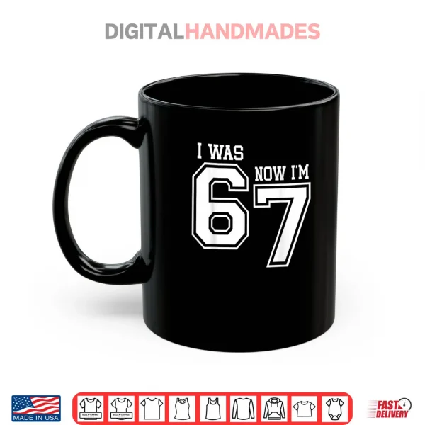 Mug 7 Year Old Birthday I was 6 Now Im 7 67 Six Seven Meme Shirt