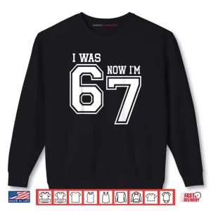 Sweatshirt 7 Year Old Birthday I was 6 Now Im 7 67 Six Seven Meme Shirt