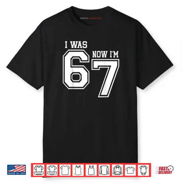 7 Year Old Birthday I was 6 Now I’m 7 67 Six Seven Meme Shirt