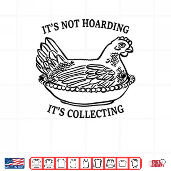 Design Its Not Hoarding Its Collecting Shirt