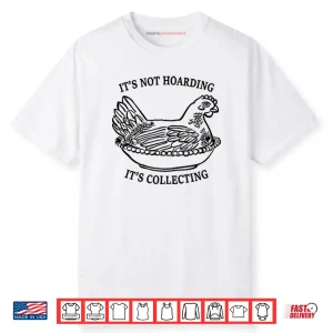 It’s Not Hoarding It’s Collecting Shirt