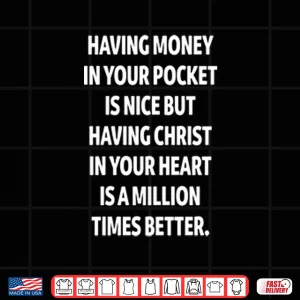Design Having Christ In Your Heart Is A Million Times Better Shirt