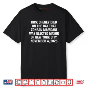 Dick Cheney Died On The Day That Zohran Mamdani Was Elected New York Shirt