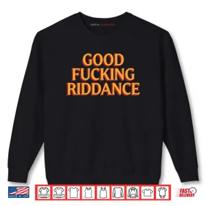 Sweatshirt Brad Lander Good Fucking Riddance Shirt