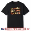 Thankful for You Fuckers Thanksgiving Friendsgiving Shirt