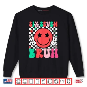 Sweatshirt Six Seven Bruh 6 7 Meme Gen Alpha Slang Shirt