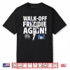 Walk Off Freddie Again Freddie Freeman Shirt