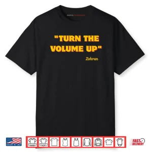 Turn The Volume Up Zohran Shirt