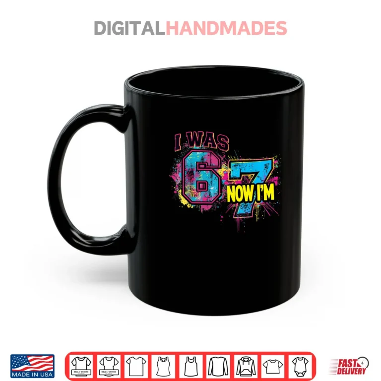 Mug I was 6 Now Im 7 Birthday 67 Viral Meme 7 Year Old Shirt