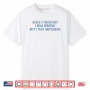 Once I Thought I Was Wrong But I Was Mistaken Shirt
