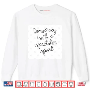 Nicole Wallace Democracy Is Not A Spectator Sport Shirt 1 Sweatshirt Nicole Wallace Democracy Is Not A Spectator Sport Shirt