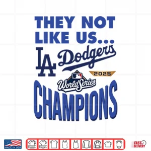 Design Dodgers 2025 World Series Champions They Not Like Us Shirt
