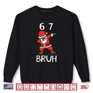 Sweatshirt 67 Meme 6 7 Funny Christmas Dabbing Santa Six Seven Bruh Shirt