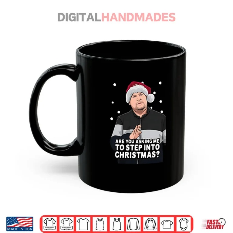 Mug Are You Asking Me To Step Into Christmas Gavin And Stacey Shirt