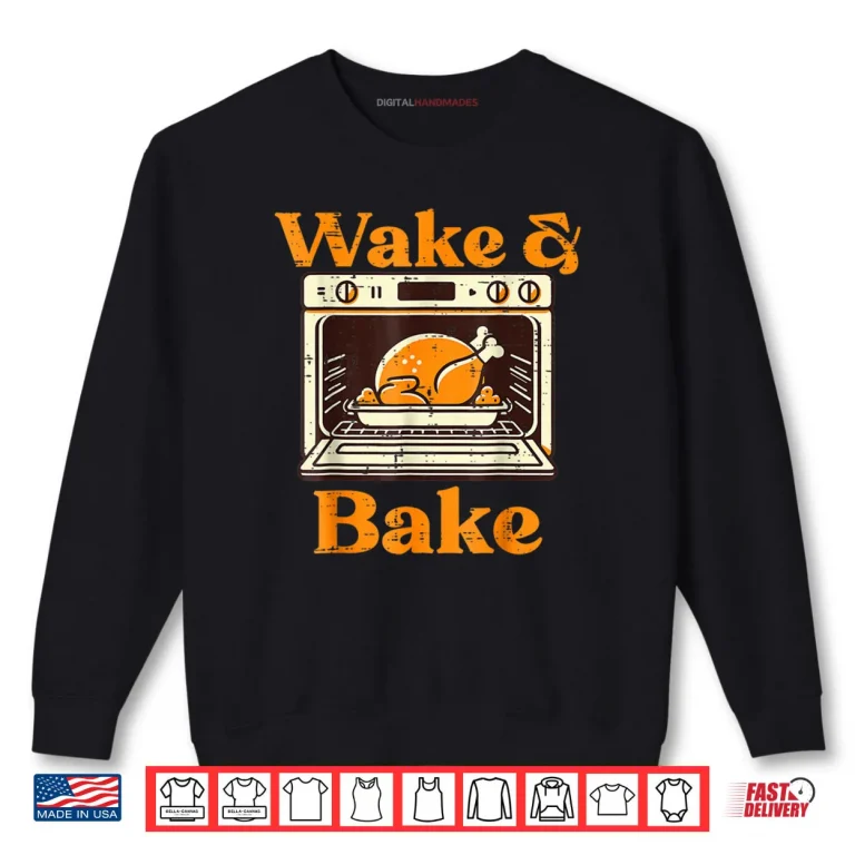 Thanksgiving Wake and Bake Turkey Day Dad Shirt 1 Sweatshirt Thanksgiving Wake and Bake Turkey Day Dad Shirt