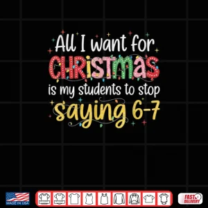 Students Saying 6 7 67 Six Seven Funny Teacher Christmas Shirt 4 Design Students Saying 6 7 67 Six Seven Funny Teacher Christmas Shirt 2