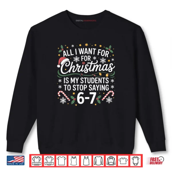 Sweatshirt Students Saying 6 7 67 Six Seven Funny Teacher Christmas 67 Shirt