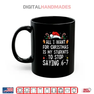 Mug Stop Saying 6 7 Funny Teacher 67 Christmas Meme Six Seven Shirt