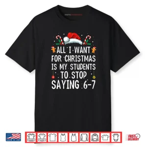 Stop Saying 6 7 Funny Teacher 67 Christmas Meme Six Seven Shirt