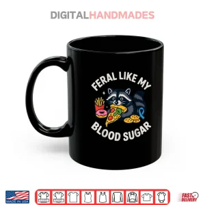 Mug Feral Like My Blood Sugar Raccoon Funny Food Chaos Diabetes Shirt
