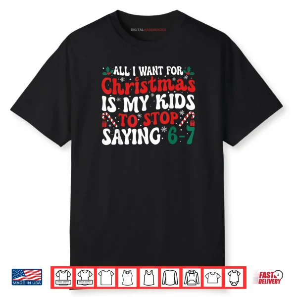 All I Want for Christmas is My Kids to Stop Saying 6 7 Funny Shirt