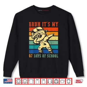 Boys Bruh It's My 67 Days of School Six Seven Meme Students Shirt 1 Sweatshirt Boys Bruh Its My 67 Days of School Six Seven Meme Students Shirt