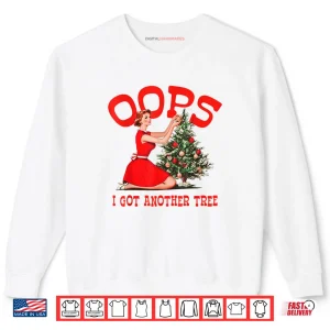 White Sweatshirt Oops I Got Another Tree Christmas Holliday Shirt