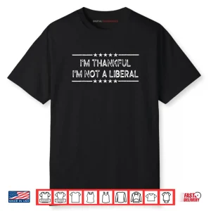 I’m Thankful I’m Not A Liberal Thanksgiving Shirt