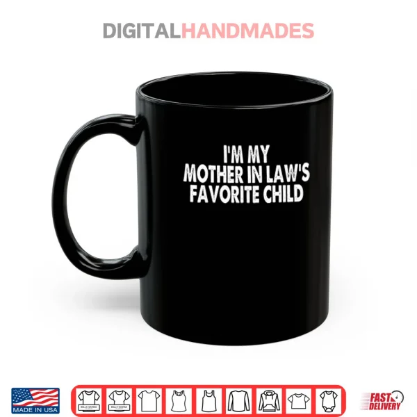 Mug Im My Mother In Laws Favorite Child Shirt 1