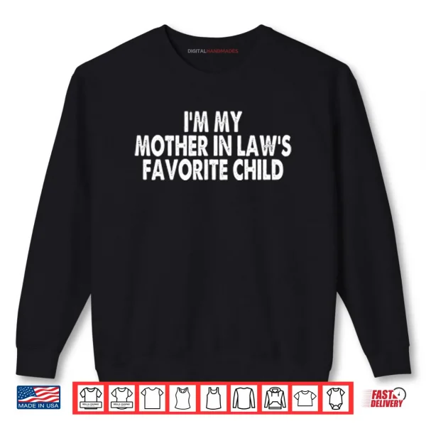 Sweatshirt Im My Mother In Laws Favorite Child Shirt 1